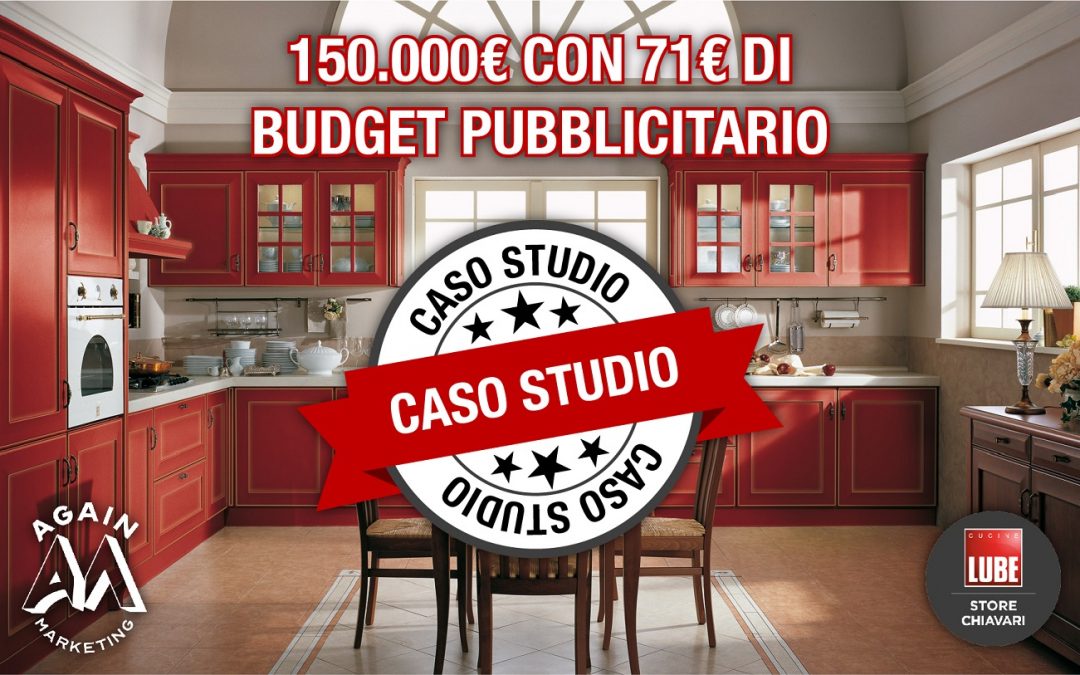 150.000€ con 71€ di budget pubblicitario? Ecco come ha fatto Again Marketing per LUBE STORE Chiavari (Caso studio REALE)