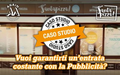 Vuoi garantirti un’entrata costante con la Pubblicità? È possibile anche nei momenti di crisi. Again Marketing per SANTAPIZZA (Caso studio REALE)